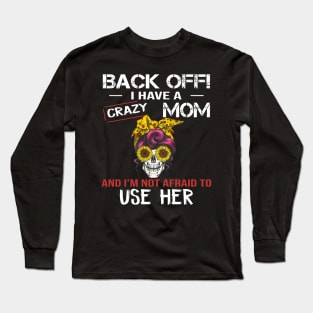 Back Off I Have A Crazy Mom Long Sleeve T-Shirt